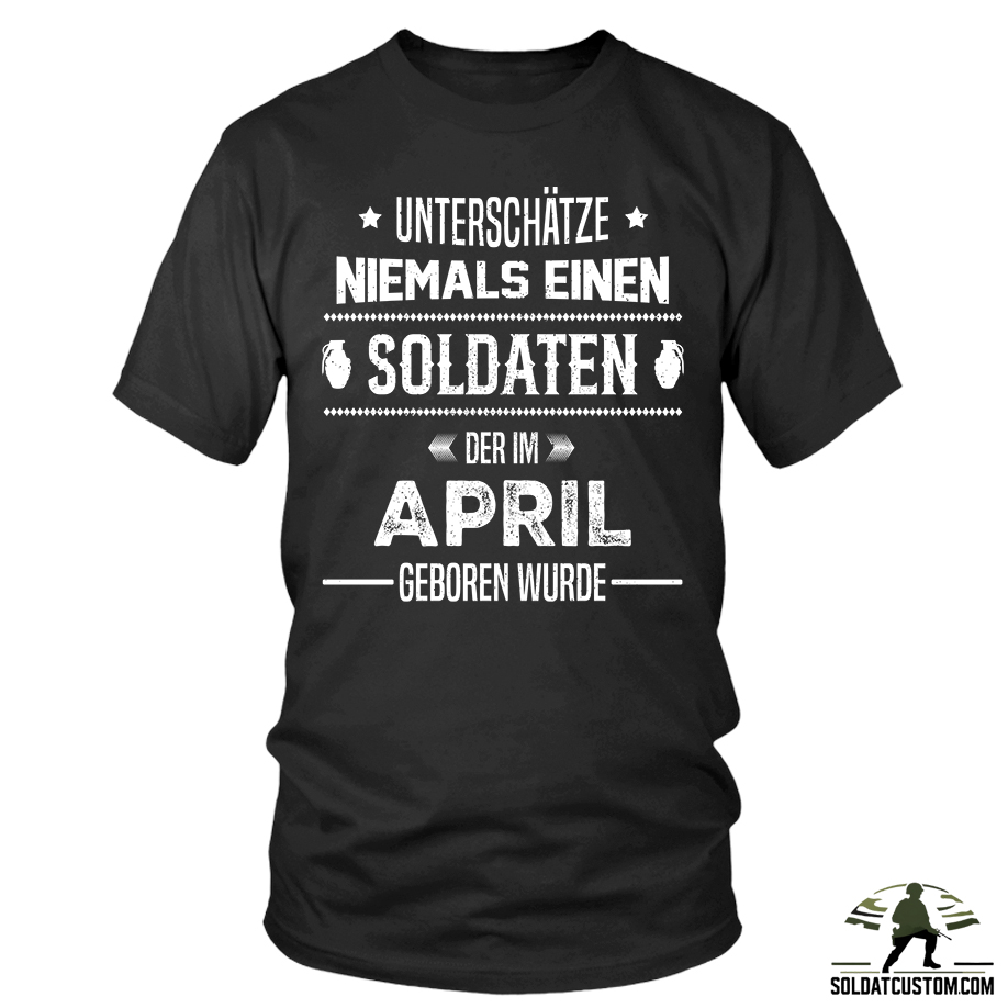 unterschatze niemals einen soldaten der im april geboren wurde t shirt unterschatze niemals einen soldaten der im april geboren wurde t shirt