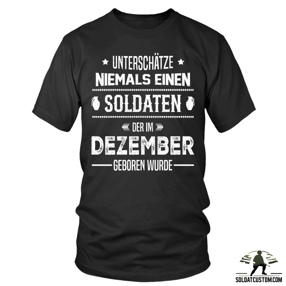 unterschatze niemals einen soldaten der im dezember geboren wurde t shirt unterschatze niemals einen soldaten der im dezember geboren wurde t shirt