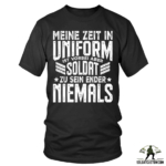meine zeit in uniform ist vorbei aber soldat zu sein ender niemals t shirt