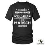 unterschatze niemals einen soldaten der im marsch geboren wurde t shirt